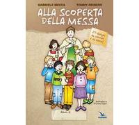 Alla scoperta della Messa. Ediz. illustrata
