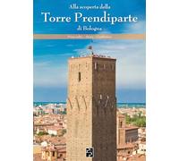 Libri Giovanardi Matteo - Alla Scoperta Della Torre Prendiparte Di Bologna