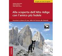 Alla scoperta dell'Alto Adige con l'amico più fedele. Escursioni a misura di cani, dalla Val Venosta alle Dolomiti. Con app