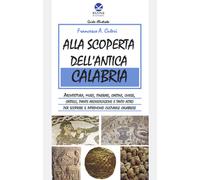 Alla scoperta dell'antica Calabria - 2014 - Koinè Nuove Edizioni