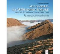 Alla scoperta dell'Appennino ligure. Dal colle di Cadibona al Passo di Cento Croci-Exploring the Ligurian Apennines. From Colle di Cadibona to the Cento Croci Pass. Con video e materiali fruibili...