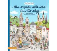 Alla scoperta delle città dell'Alto Adige. Un libro illustrato ricco di piccole avventure. Ediz. a colori