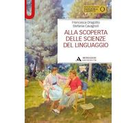 Alla scoperta delle scienze del linguaggio - Dragotto Francesca, Cavagnoli...