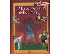 Alla scoperta dello sport. Ediz. illustrata