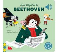 Alla scoperta di Beethoven. Classici sonori. Ediz. a colori