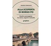 Alla scoperta di Borgo Po. Quattro passeggiate tra storia, segreti e curiosità