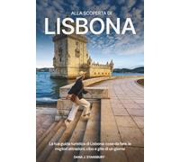 Alla scoperta di Lisbona: La tua guida turistica di Lisbona: cose da fare, le migliori attrazioni, cibo e gite di un giorno