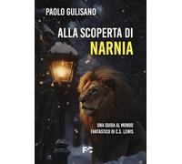 Alla scoperta di Narnia. Una guida al mondo fantastico di C. S. Lewis