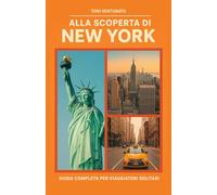 ALLA SCOPERTA DI NEW YORK: GUIDA COMPLETA PER VIAGGIATORI SOLITARI