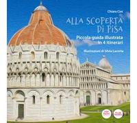 Alla scoperta di Pisa. Piccola guida illustrata in 4 itinerari
