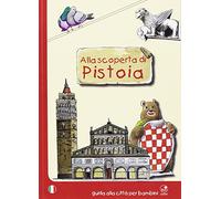 Alla scoperta di Pistoia. Guida alla città per bambini