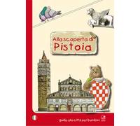 Alla scoperta di Pistoia. Guida alla città per bambini