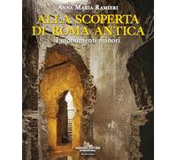 Alla scoperta di Roma antica. I monumenti minori