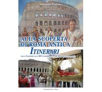 Alla scoperta di Roma antica. Itinerari
