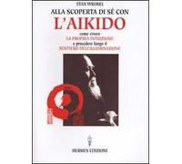 Alla scoperta di sé con l'aikido. Come vivere la propria intuizione e procedere lungo il sentiero dell'illuminazione