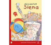 Alla scoperta di Siena. Guida alla città per bambini