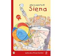 Alla scoperta di Siena. Guida alla città per bambini