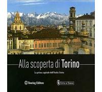 Alla scoperta di Torino. La prima capitale dell'Italia unita