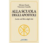 Alla scuola degli Apostoli. Lectio sul libro degli Atti - Fausti Silvano, ...