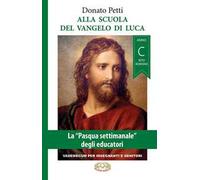 Alla scuola del Vangelo di Luca. La «Pasqua settimanale» degli educatori. Anno C, rito romano