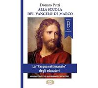 Alla scuola del Vangelo di Marco. La «Pasqua settimanale» degli educatori, anno B, rito romano. Nuova ediz.