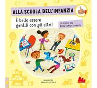 Alla scuola dell'infanzia. Le regole del buon comportamento. Ediz. a colori