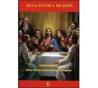 Alla scuola di Gesù. Catechismo della prima comunione e cresima. Quaderno attivo della dottrina cristiana. Esercizi per la prima comunione e cresima