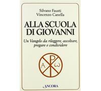 Alla scuola di Giovanni. Un Vangelo da rileggere, ascoltare, pregare e condividere