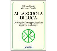 Alla scuola di Luca. Un Vangelo da rileggere, ascoltare, pregare e condivi...