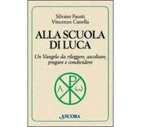Alla scuola di Luca. Un Vangelo da rileggere, ascoltare, pregare e condividere