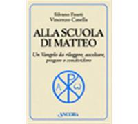 Alla scuola di Matteo. Un Vangelo da rileggere, ascoltare, pregare e condi...
