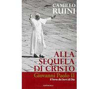 Alla sequela di Cristo. Giovanni Paolo II, il servo dei servi di Dio