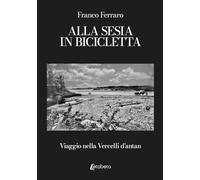 Alla Sesia in bicicletta: Viaggio nella Vercelli d'antan