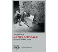 Alla soglia dell'immagine. Da Narciso alla realtà virtuale - Pinotti Andrea