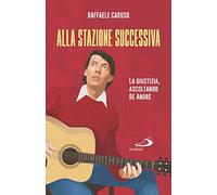 Libri Raffaele Caruso - Alla Stazione Successiva. La Giustizia, Ascoltando De An