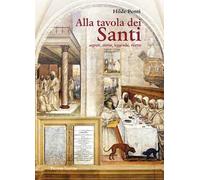 ALLA TAVOLA DEI SANTI. segreti, storia, leggenda,ricette
