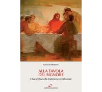 Alla tavola del Signore. L'Eucaristia nella tradizione occidentale