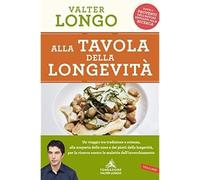 Alla tavola della longevità. Un viaggio tra tradizione e scienza alla scoperta d