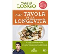 Alla tavola della longevità. Un viaggio tra tradizione e scienza alla scoperta delle zone e dei piatti della longevità, per la ricerca contro le malattie dell'invecchiamento