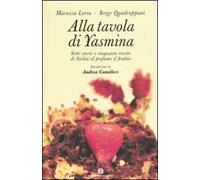 Alla tavola di Yasmina. Sette storie e cinquanta ricette di Sicilia al profumo d'Arabia