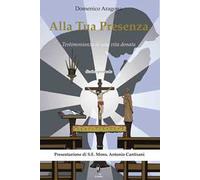 Alla tua presenza. Testimonianza di una vita donata
