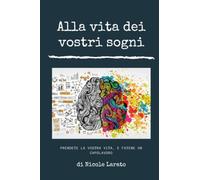 Alla vita dei vostri sogni. Prendete la vostra vita e fatene un capolavoro