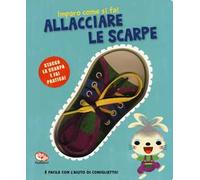 Allacciare le scarpe. Imparo come si fa! Ediz. a colori