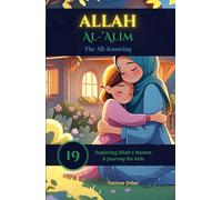 Allah Al-'Alīm - The All-Knowing: Heartwarming Stories That Help Muslim Children Trust Allah’s Knowledge, Wisdom, and Care