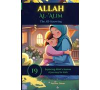 Allah Al-'Alīm - The All-Knowing: Heartwarming Stories That Help Muslim Children Trust Allah’s Knowledge, Wisdom, and Care