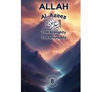 Allah Al-Azeez: The Almighty, The Invincible: A Journey Into Real Strength, Honor, and Inner Power
