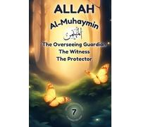 Allah Al-Muhaymin - The Overseeing Guardian, The Witness, The Protector: Understanding Allah’s Protection, Justice & Care - Poems and Stories that Build Faith and Courage for Kids