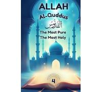 Allah Al-Quddus: The Most Pure - The Most Holy: Nurturing Pure Hearts Through the Beauty of Allah's Name