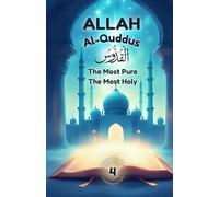 Allah Al-Quddus: The Most Pure - The Most Holy: Nurturing Pure Hearts Through the Beauty of Allah's Name