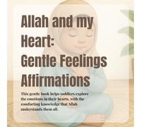 Allah and My Heart: Gentle Feelings Affirmations for Muslim Toddlers and Preschoolers A Montessori-Inspired Book of Calm, Confidence, and Faith